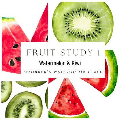 Fruit Study 1 Watermelon and Kiwi Beginners Watercolor Class
